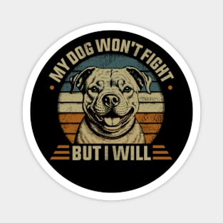 My Pitbull Dog Won't Fight But I Will Magnet